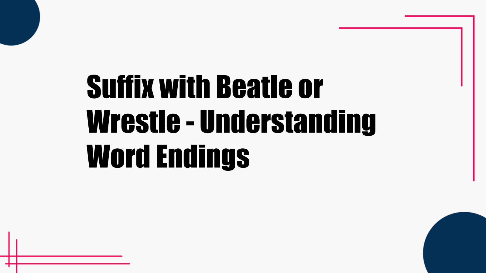suffix with beatle or wrestle